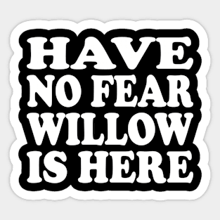 Funny - Have no Fear Willow is Here Sticker